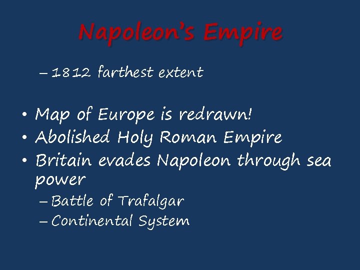 Napoleon’s Empire – 1812 farthest extent • Map of Europe is redrawn! • Abolished