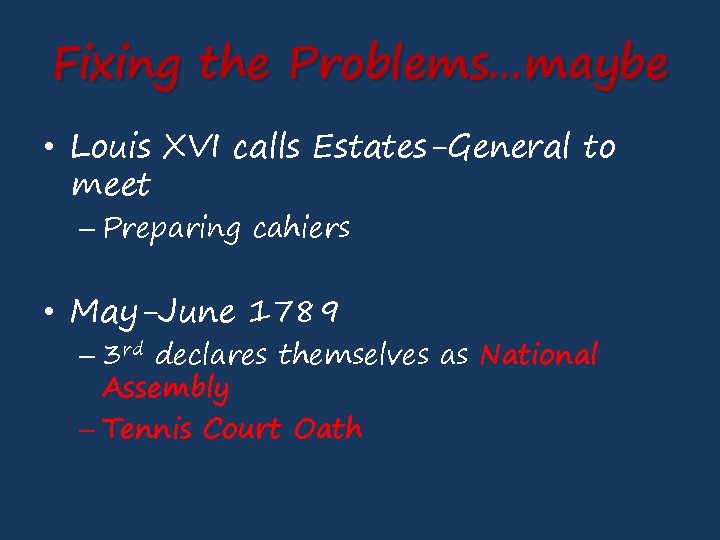 Fixing the Problems…maybe • Louis XVI calls Estates-General to meet – Preparing cahiers •