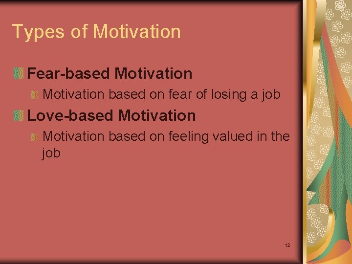 Types of Motivation Fear-based Motivation based on fear of losing a job Love-based Motivation