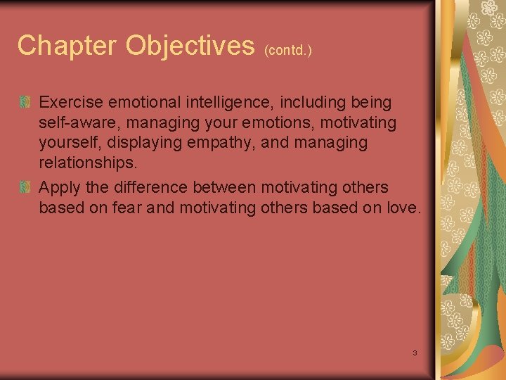 Chapter Objectives (contd. ) Exercise emotional intelligence, including being self-aware, managing your emotions, motivating