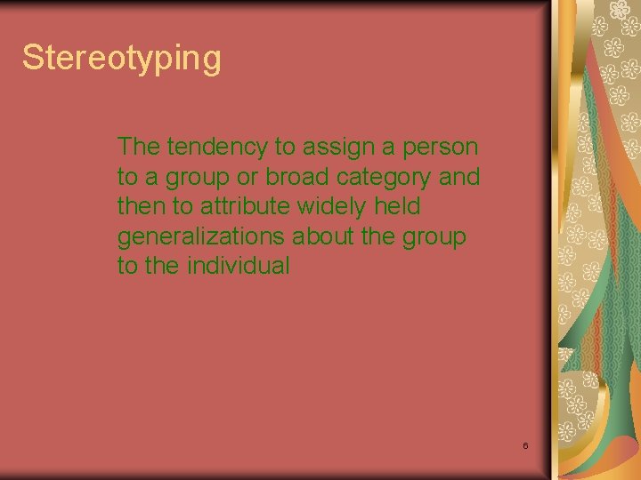 Stereotyping The tendency to assign a person to a group or broad category and