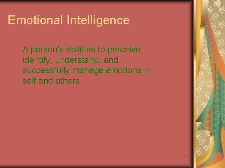 Emotional Intelligence A person’s abilities to perceive, identify, understand, and successfully manage emotions in