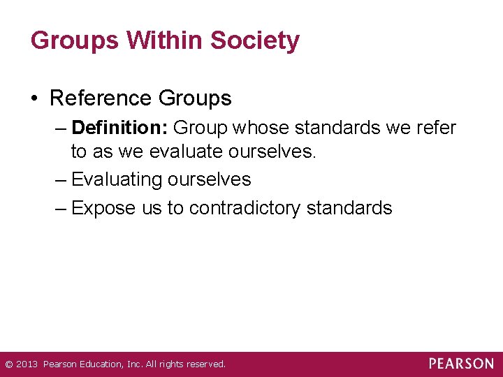 Groups Within Society • Reference Groups – Definition: Group whose standards we refer to