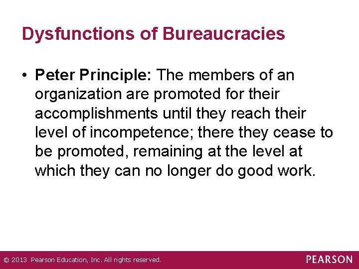 Dysfunctions of Bureaucracies • Peter Principle: The members of an organization are promoted for