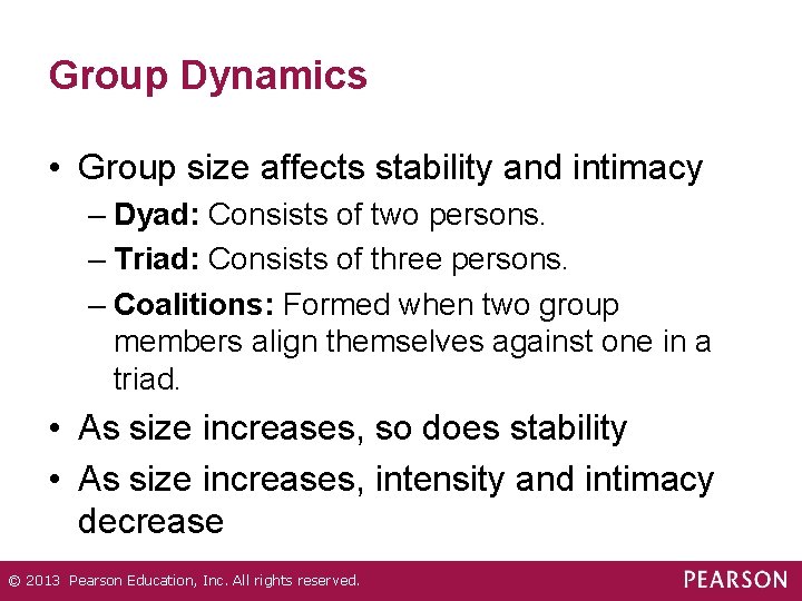 Group Dynamics • Group size affects stability and intimacy – Dyad: Consists of two