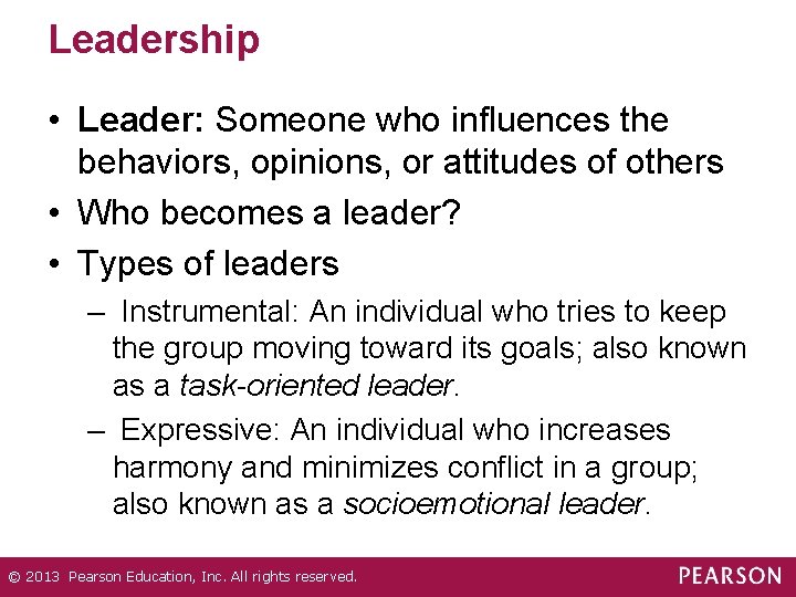 Leadership • Leader: Someone who influences the behaviors, opinions, or attitudes of others •