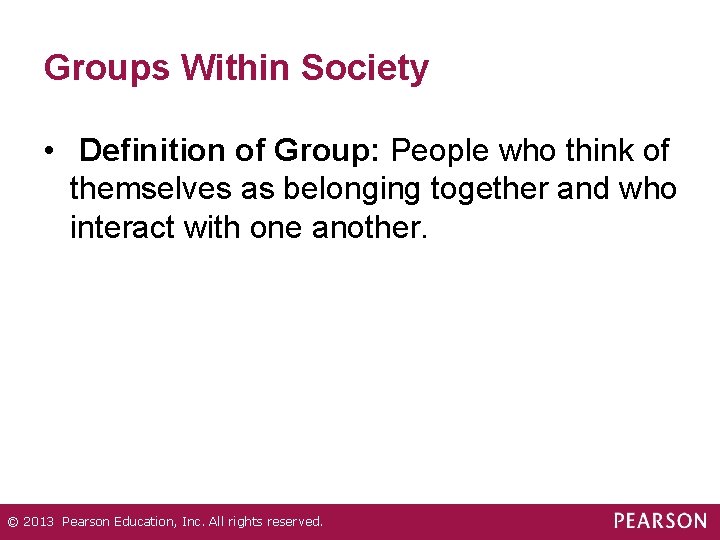 Groups Within Society • Definition of Group: People who think of themselves as belonging