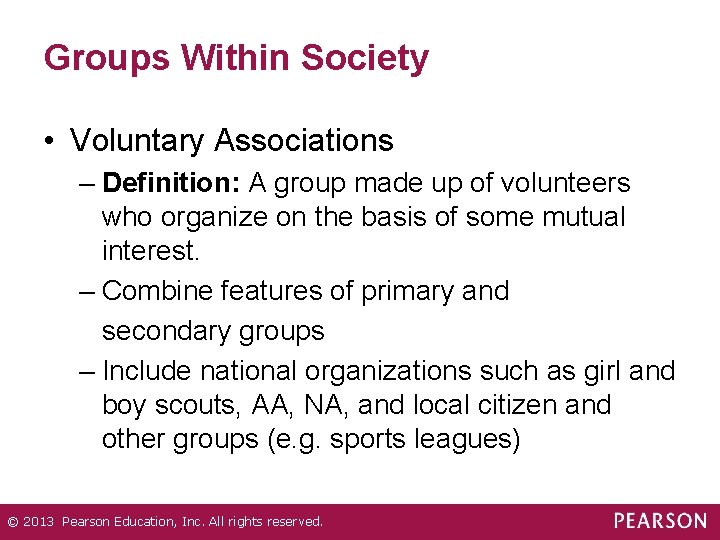 Groups Within Society • Voluntary Associations – Definition: A group made up of volunteers