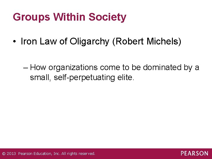 Groups Within Society • Iron Law of Oligarchy (Robert Michels) – How organizations come