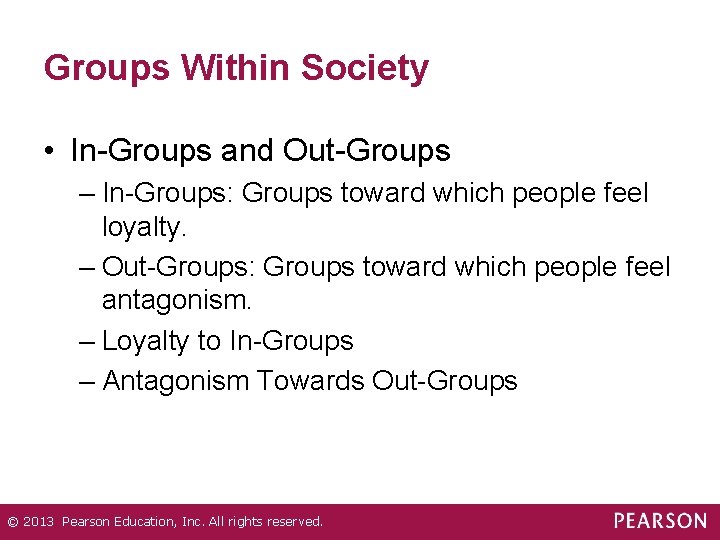 Groups Within Society • In-Groups and Out-Groups – In-Groups: Groups toward which people feel