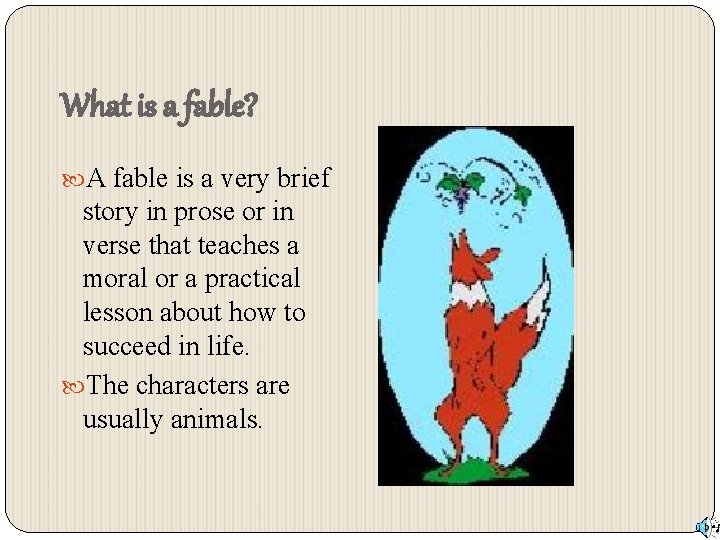 What is a fable? A fable is a very brief story in prose or