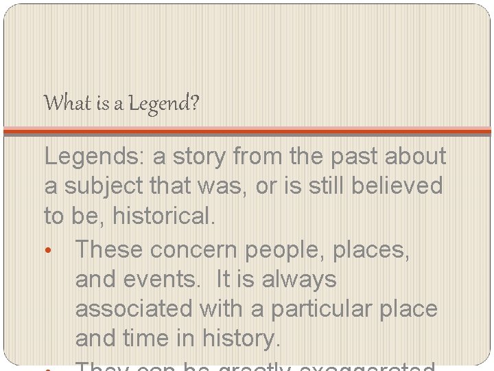 What is a Legend? Legends: a story from the past about a subject that
