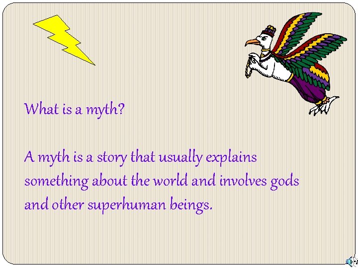 What is a myth? A myth is a story that usually explains something about