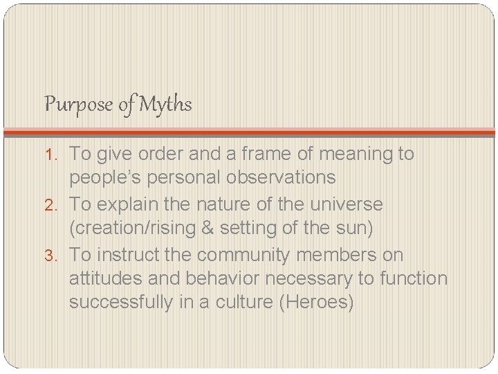 Purpose of Myths 1. To give order and a frame of meaning to people’s