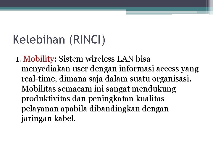 Kelebihan (RINCI) 1. Mobility: Sistem wireless LAN bisa menyediakan user dengan informasi access yang