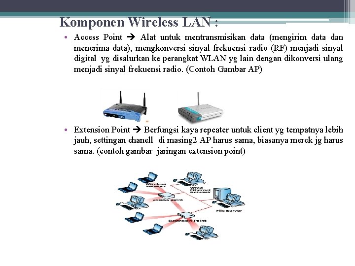 Komponen Wireless LAN : • Access Point Alat untuk mentransmisikan data (mengirim data dan