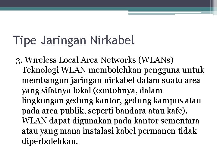 Tipe Jaringan Nirkabel 3. Wireless Local Area Networks (WLANs) Teknologi WLAN membolehkan pengguna untuk