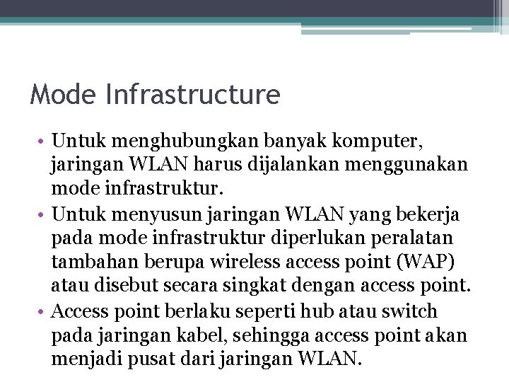 Mode Infrastructure • Untuk menghubungkan banyak komputer, jaringan WLAN harus dijalankan menggunakan mode infrastruktur.