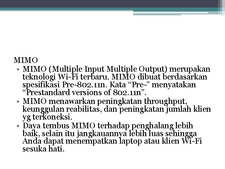MIMO • MIMO (Multiple Input Multiple Output) merupakan teknologi Wi-Fi terbaru. MIMO dibuat berdasarkan