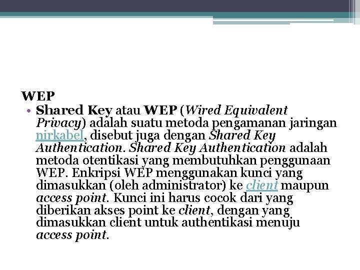 WEP • Shared Key atau WEP (Wired Equivalent Privacy) adalah suatu metoda pengamanan jaringan