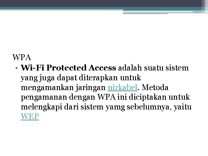 WPA • Wi-Fi Protected Access adalah suatu sistem yang juga dapat diterapkan untuk mengamankan