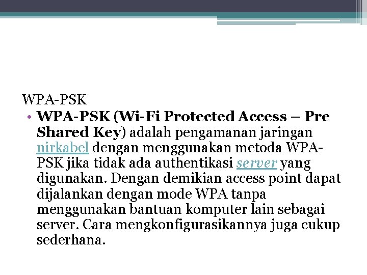 WPA-PSK • WPA-PSK (Wi-Fi Protected Access – Pre Shared Key) adalah pengamanan jaringan nirkabel