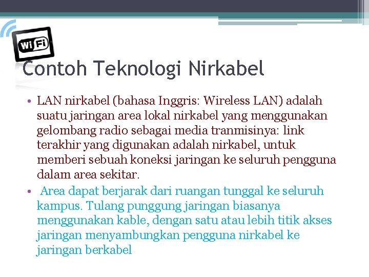Contoh Teknologi Nirkabel • LAN nirkabel (bahasa Inggris: Wireless LAN) adalah suatu jaringan area