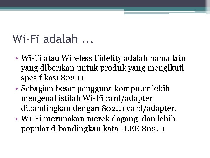 Wi-Fi adalah. . . • Wi-Fi atau Wireless Fidelity adalah nama lain yang diberikan