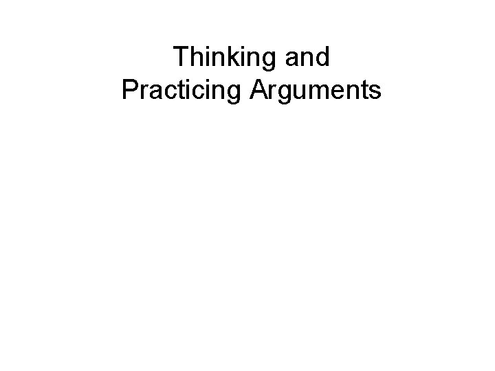 Thinking and Practicing Arguments 