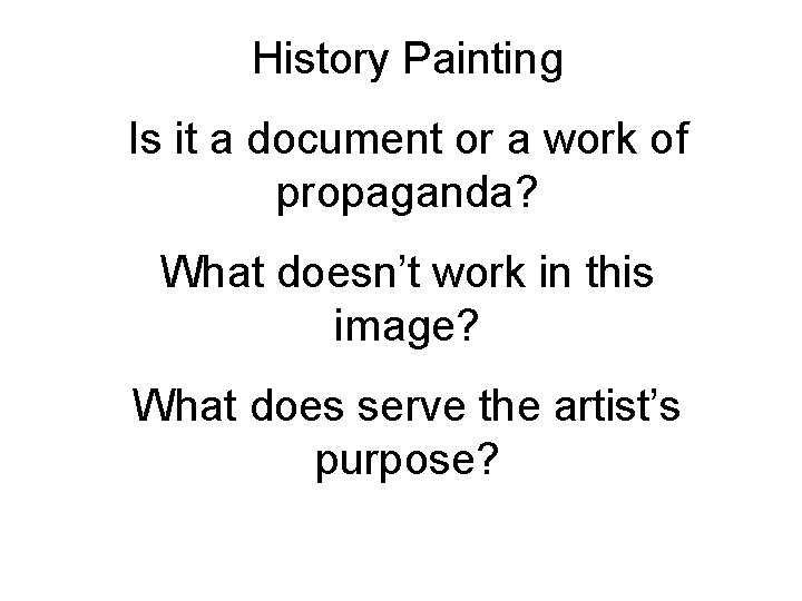 History Painting Is it a document or a work of propaganda? What doesn’t work