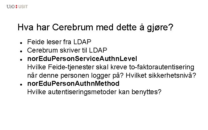 Hva har Cerebrum med dette å gjøre? Feide leser fra LDAP Cerebrum skriver til