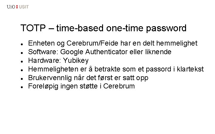 TOTP – time-based one-time password Enheten og Cerebrum/Feide har en delt hemmelighet Software: Google