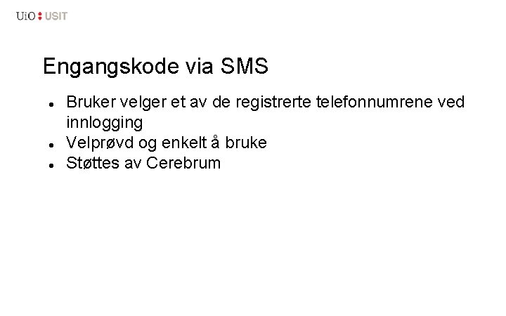 Engangskode via SMS Bruker velger et av de registrerte telefonnumrene ved innlogging Velprøvd og