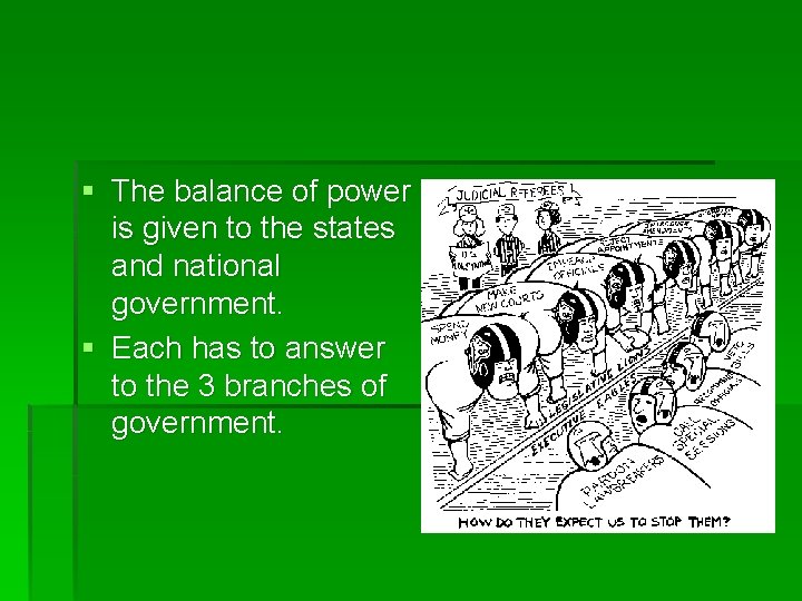 § The balance of power is given to the states and national government. §