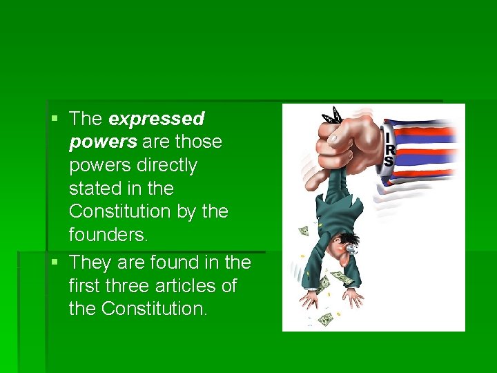 § The expressed powers are those powers directly stated in the Constitution by the