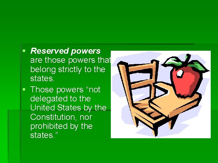 § Reserved powers are those powers that belong strictly to the states. § Those