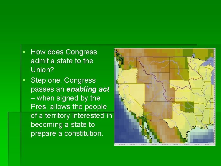 § How does Congress admit a state to the Union? § Step one: Congress