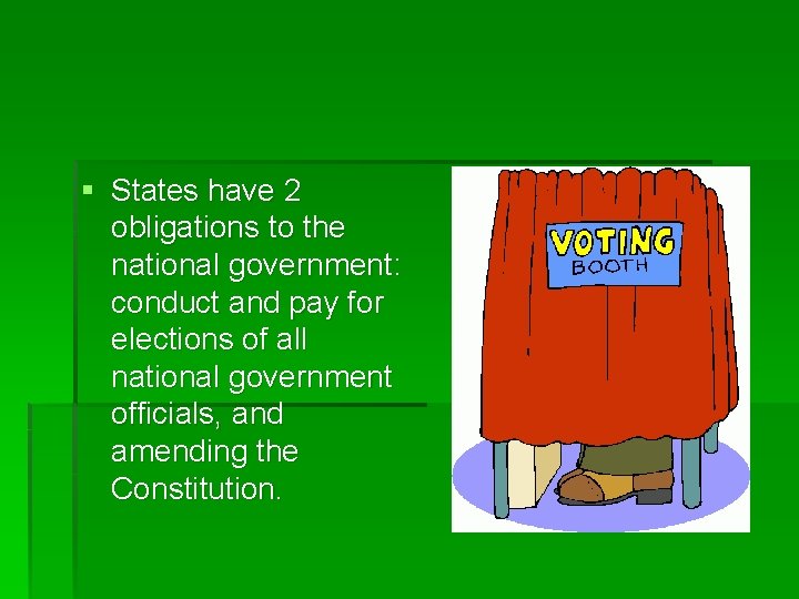 § States have 2 obligations to the national government: conduct and pay for elections