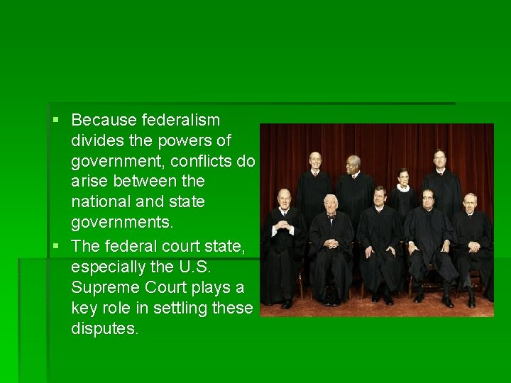 § Because federalism divides the powers of government, conflicts do arise between the national