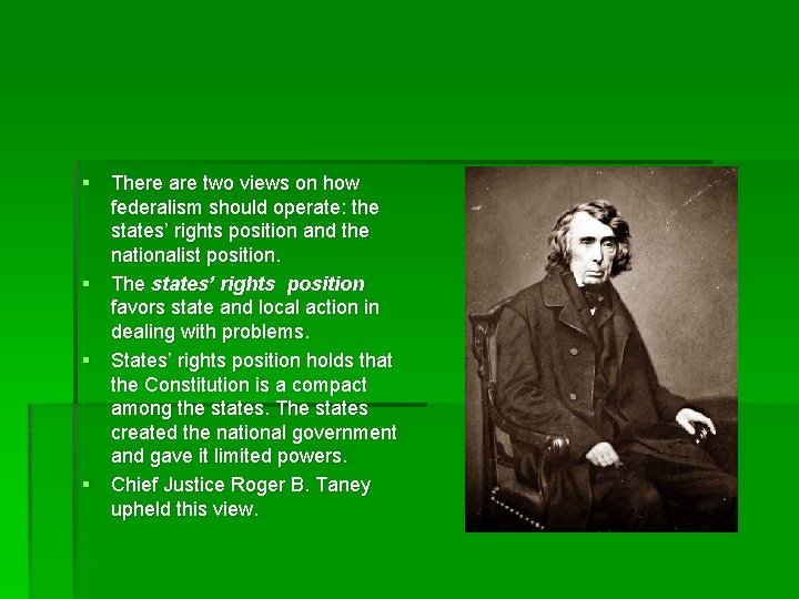 § There are two views on how federalism should operate: the states’ rights position