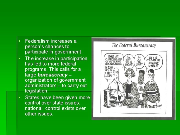 § Federalism increases a person’s chances to participate in government. § The increase in