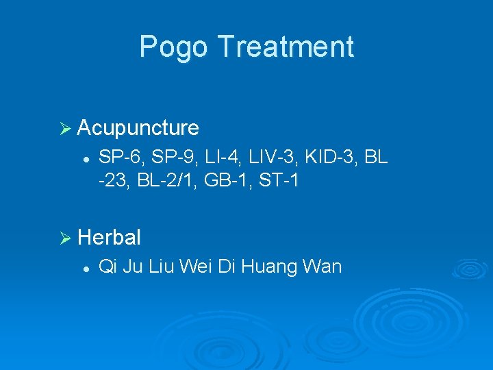 Pogo Treatment Ø Acupuncture l SP-6, SP-9, LI-4, LIV-3, KID-3, BL -23, BL-2/1, GB-1,