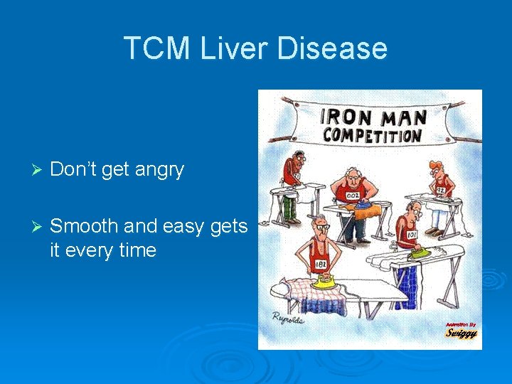 TCM Liver Disease Ø Don’t get angry Ø Smooth and easy gets it every