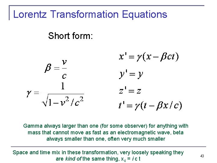 Lorentz Transformation Equations Short form: Gamma always larger than one (for some observer) for