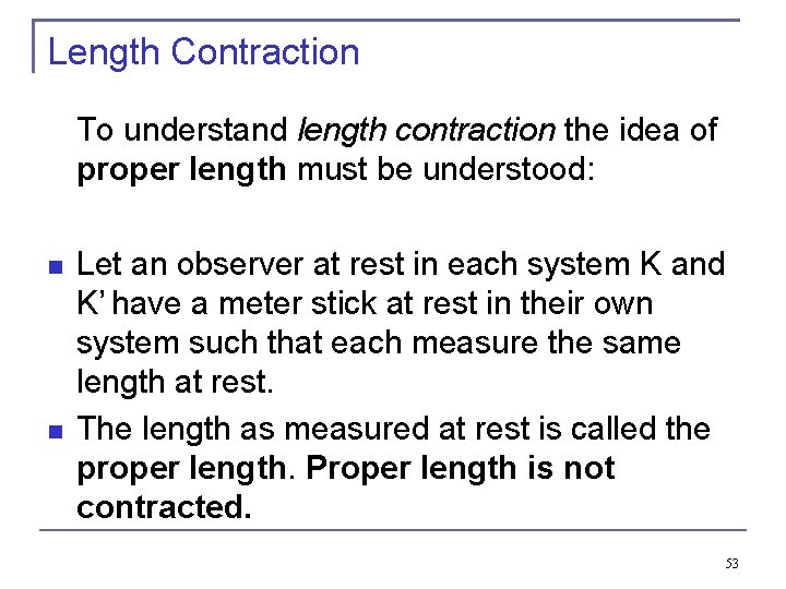 Length Contraction To understand length contraction the idea of proper length must be understood: