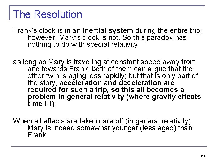 The Resolution Frank’s clock is in an inertial system during the entire trip; however,