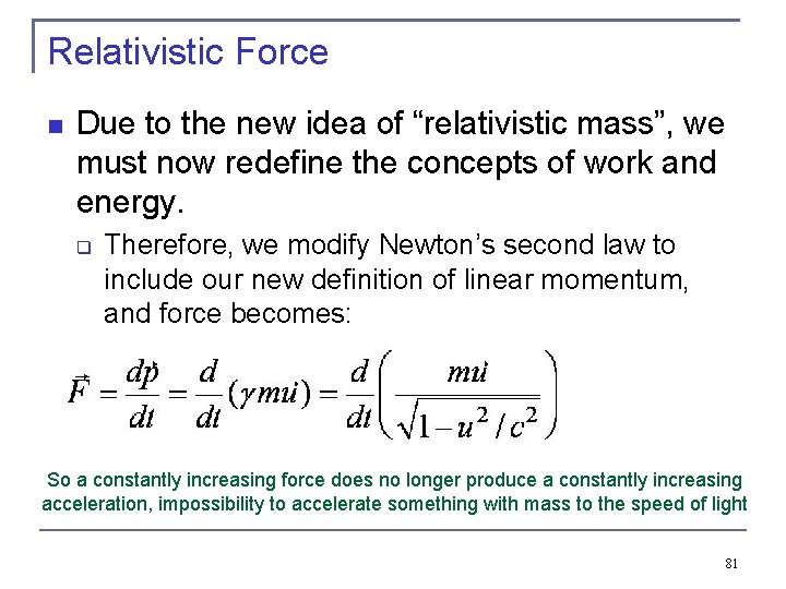 Relativistic Force Due to the new idea of “relativistic mass”, we must now redefine