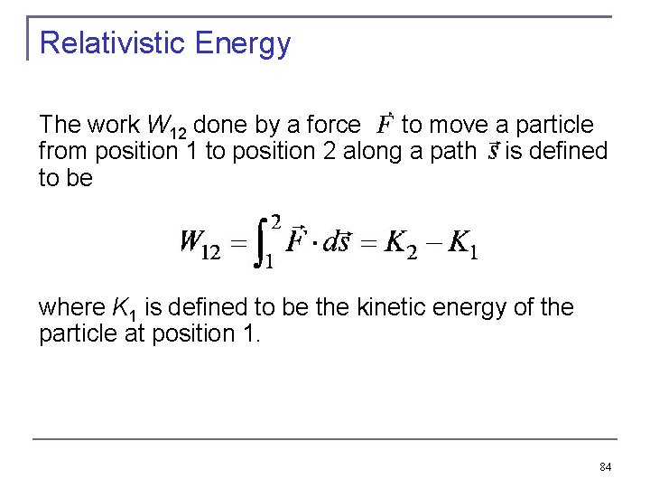 Relativistic Energy The work W 12 done by a force to move a particle