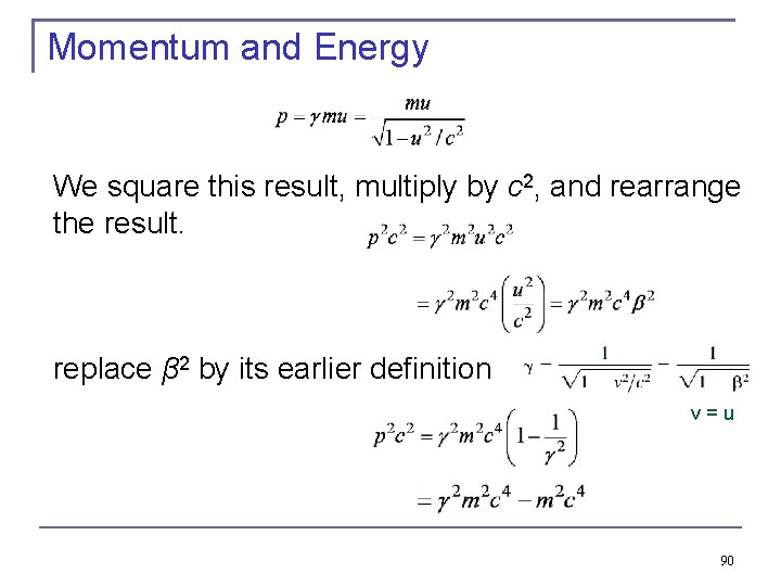 Momentum and Energy We square this result, multiply by c 2, and rearrange the