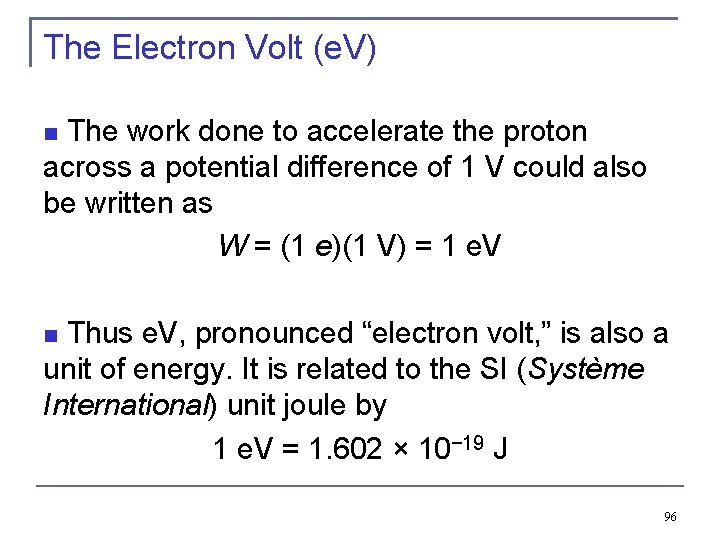 The Electron Volt (e. V) The work done to accelerate the proton across a